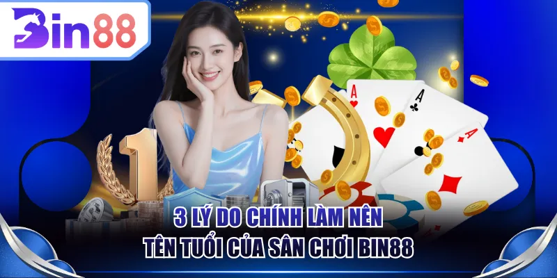 3 lý do chính làm nên tên tuổi của sân chơi BIN88