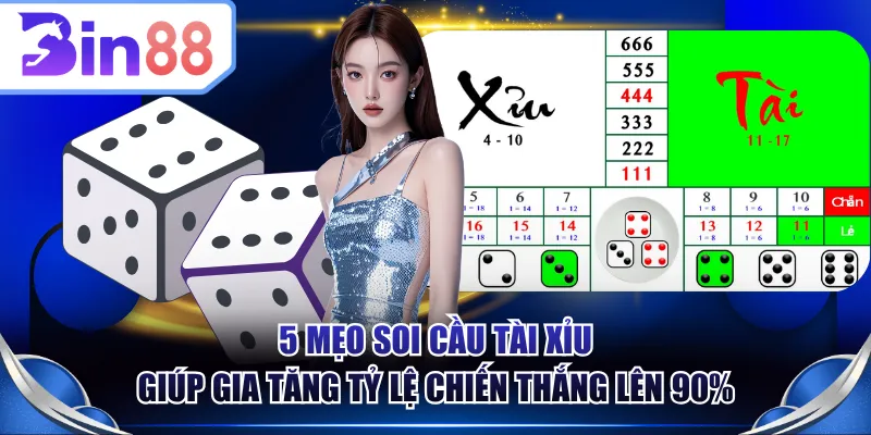 5 mẹo soi cầu Tài Xỉu giúp gia tăng tỷ lệ chiến thắng lên 90%