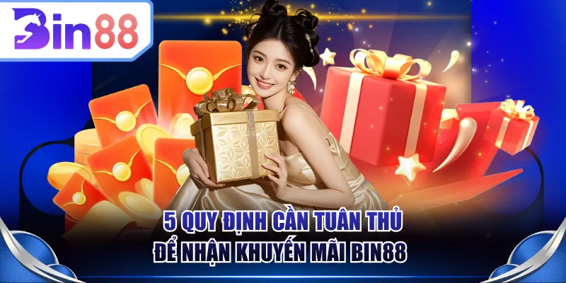 5 quy định cần tuân thủ để nhận khuyến mãi BIN88 