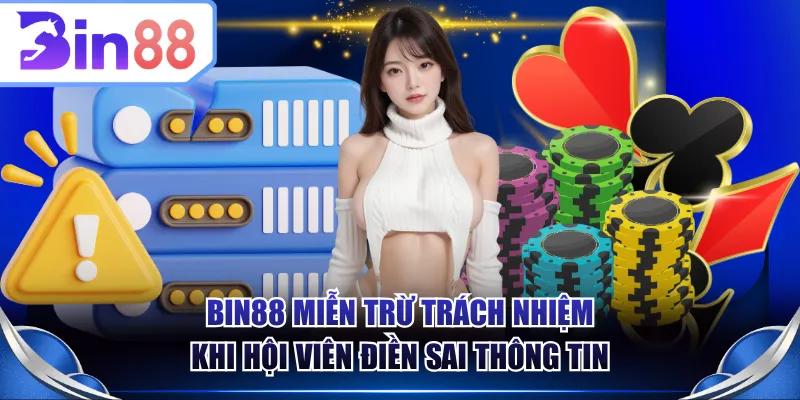 BIN88 miễn trừ trách nhiệm khi hội viên điền sai thông tin
