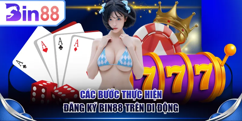 Các bước thực hiện đăng ký BIN88 trên di động