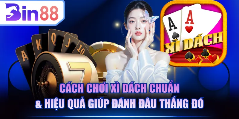 Cách chơi Xì Dách