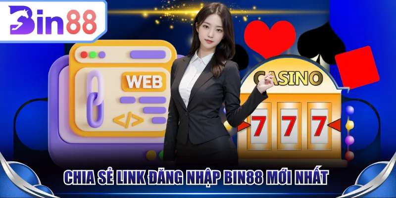Chia sẻ link đăng nhập BIN88 mới nhất 
