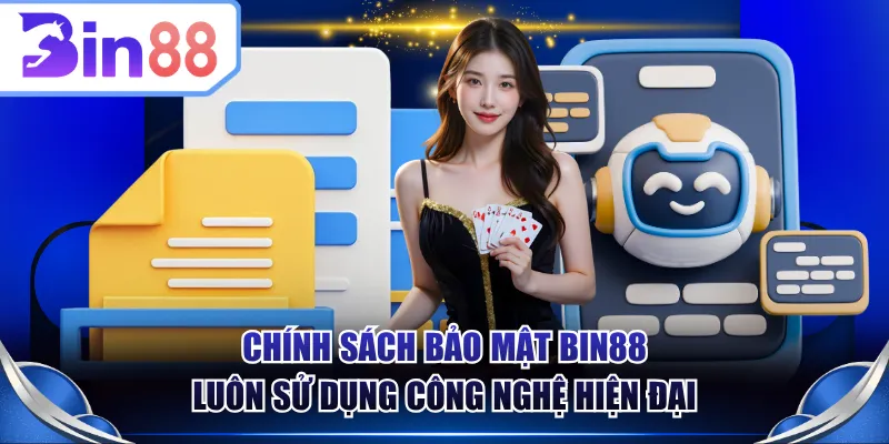 Chính sách bảo mật BIN88 luôn sử dụng công nghệ hiện đại