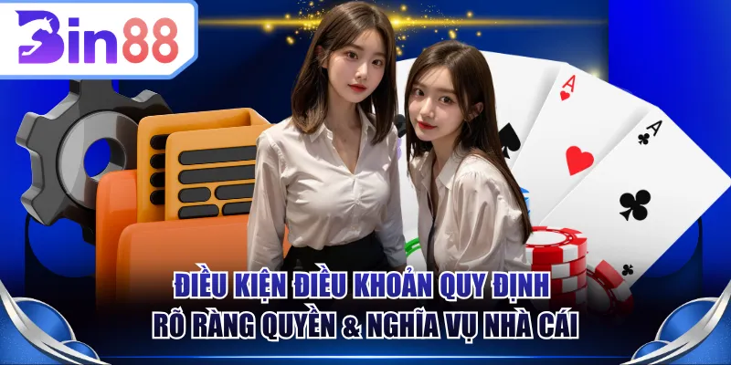 Điều kiện điều khoản quy định rõ ràng quyền & nghĩa vụ nhà cái
