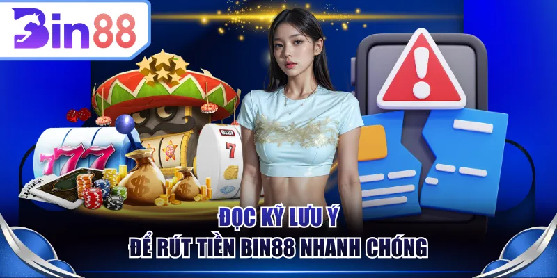 Đọc kỹ lưu ý để rút tiền BIN88 nhanh chóng