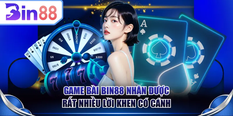 Game bài BIN88 nhận được rất nhiều lời khen có cánh