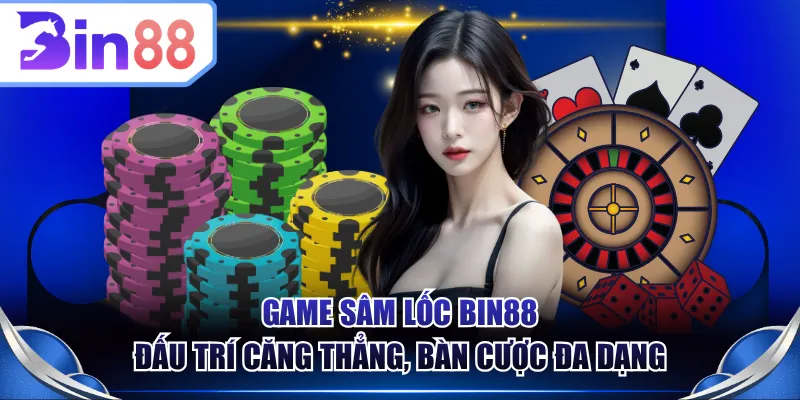 Game Sâm Lốc BIN88 đấu trí căng thẳng, bàn cược đa dạng