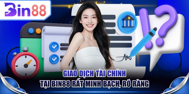 Giao dịch tài chính tại BIN88 rất minh bạch, rõ ràng