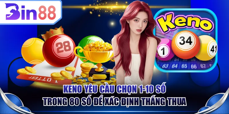 Keno yêu cầu chọn 1-10 số trong 80 số để xác định thắng thua
