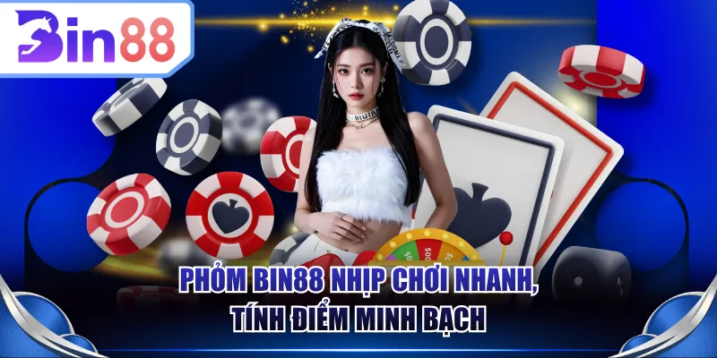 Phỏm BIN88 nhịp chơi nhanh, tính điểm minh bạch