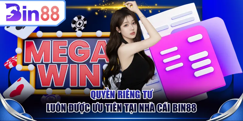 Quyền riêng tư luôn được ưu tiên tại nhà cái BIN88
