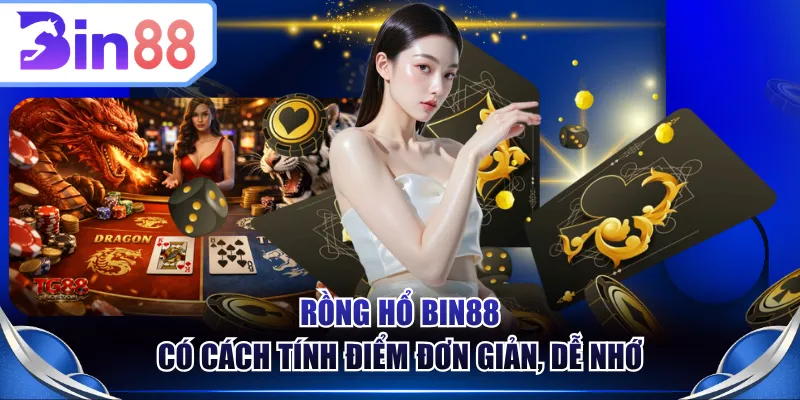 Rồng Hổ BIN88 có cách tính điểm đơn giản, dễ nhớ