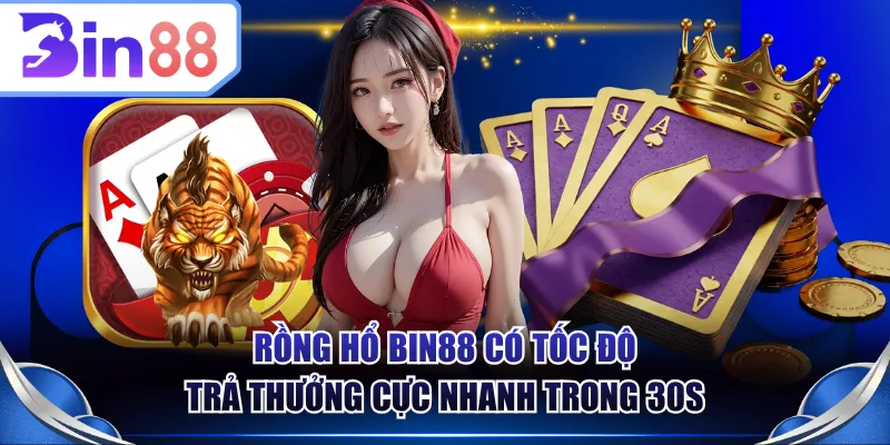 Rồng Hổ BIN88 có tốc độ trả thưởng cực nhanh trong 30s