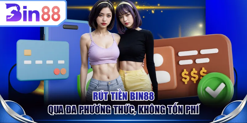 Rút tiền BIN88 qua đa phương thức, không tốn phí