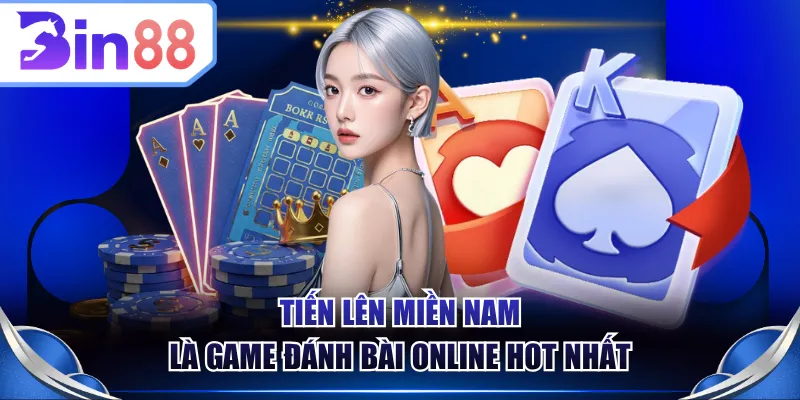 Tiến lên miền Nam là game đánh bài online hot nhất